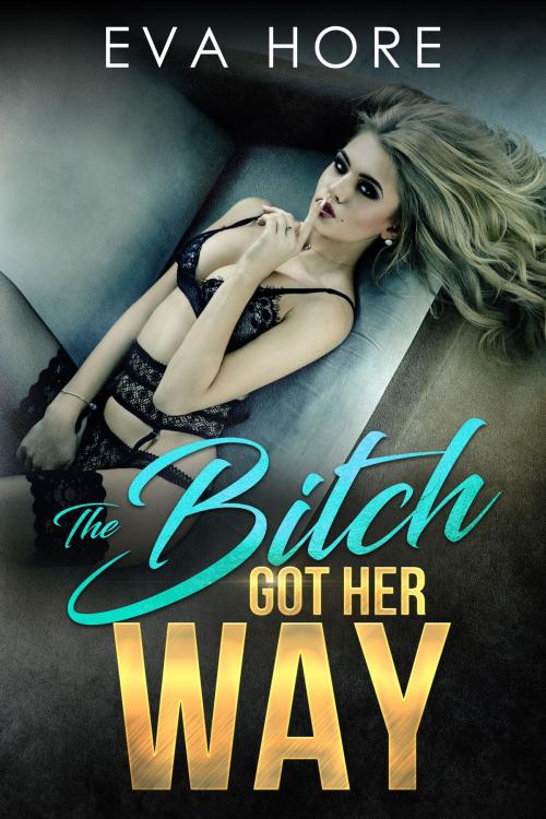 Cover of the book The Bitch Got Her Way by Eva Hore, Excessica