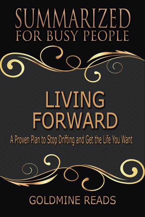 Cover of the book Summary: Living Forward - Summarized for Busy People by Goldmine Reads, Goldmine Reads