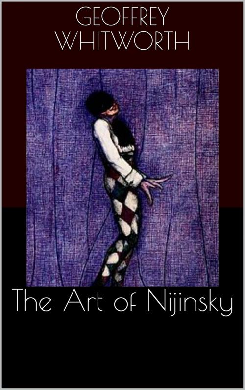 Cover of the book The Art of Nijinsky by Geoffrey Whitworth, CP