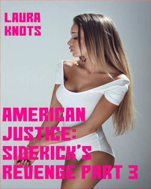 Cover of the book American Justice: Sidekick's Revenge Part 3 by Laura Knots, Unimportant Books