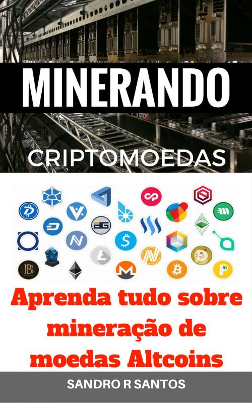 Cover of the book MINERANDO CRIPTOMOEDAS by SANDRO R. SANTOS, SSTrader Editor