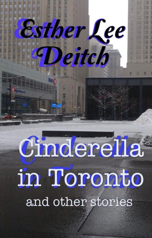 Cover of the book Cinderella in Toronto by Esther Lee Deitch, Esther Lee Deitch
