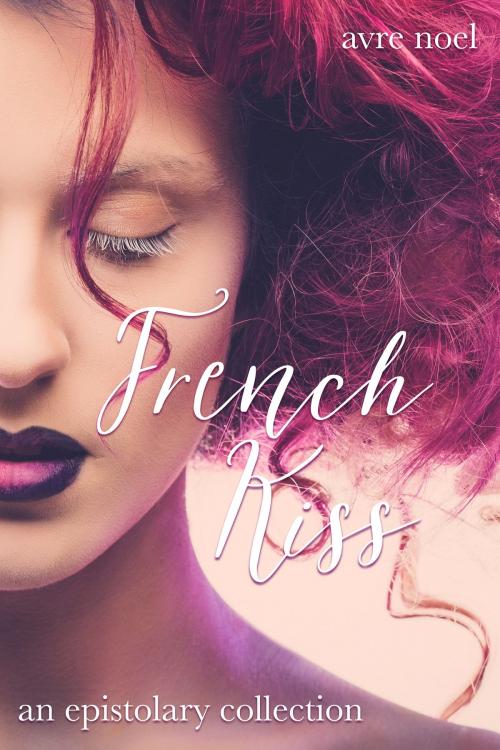Cover of the book French Kiss by Avre Noel, Avre Noel