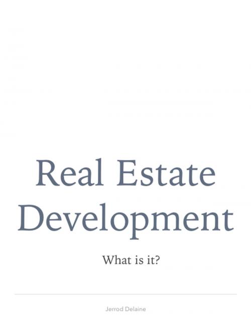 Cover of the book Real Estate Development by Jerrod Delaine, Jerrod Delaine