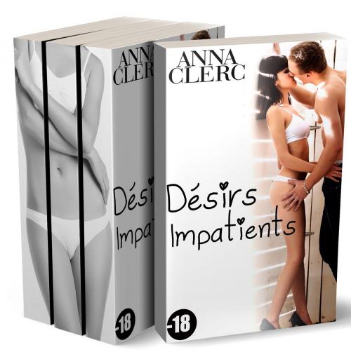 Cover of the book Désirs Impatients (Tome 1, 2 et 3) by Anna Clerc, Anna Clerc