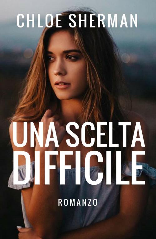 Cover of the book Una scelta difficile by Chloe Sherman, Chloe Sherman