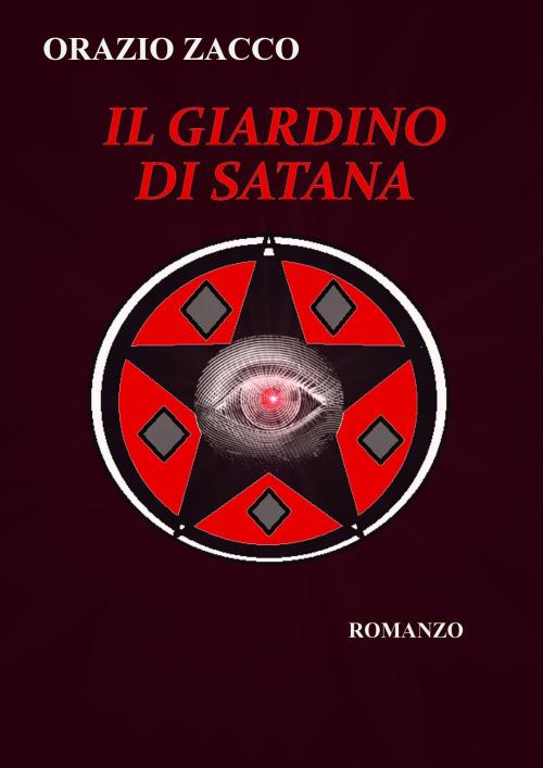 Cover of the book Il Giardino di Satana by ORAZIO ZACCO, ORAZIO ZACCO