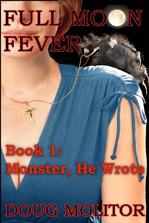 Cover of the book Full Moon Fever, Book 1: Monster, He Wrote by Doug Molitor, Third Street Press