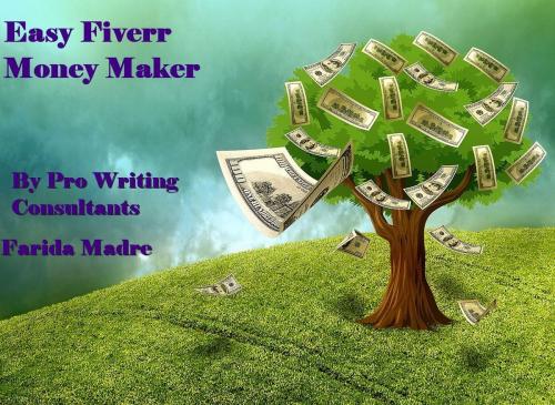 Cover of the book Easy Fiverr Money Maker by Farida Madre, Pro Writing Consultants