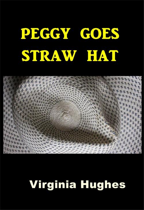 Cover of the book Peggy Goes Straw Hat by Virginia Hughes, Green Bird Press