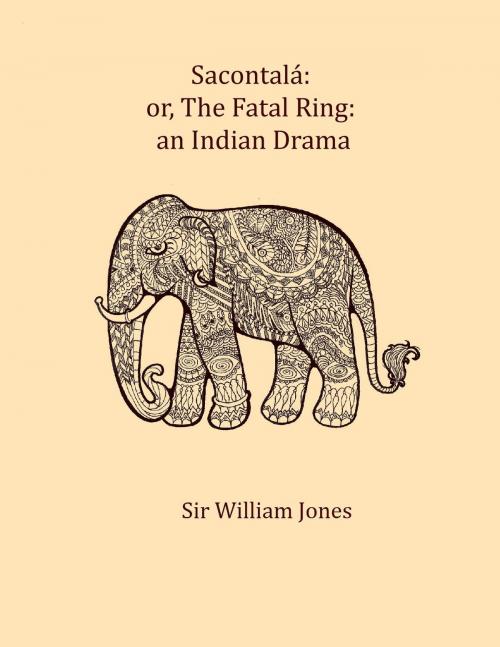 Cover of the book Sacontalá: or, The fatal ring by Kalidasa, Sir William Jones, Kar Publishing