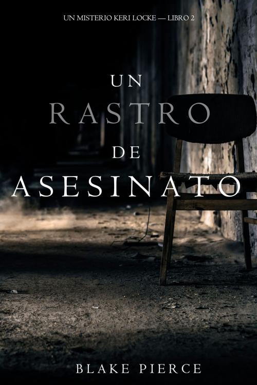 Cover of the book Un Rastro de Asesinato (Un Misterio Keri Locke --Libro #2) by Blake Pierce, Morgan Rice