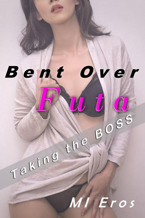 Cover of the book Bent Over Futa by MI Eros, MI Eros