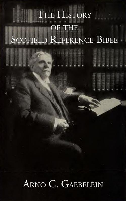 Cover of the book The History of the Scofield Reference Bible by Arno C. Gaebelein, CrossReach Publications
