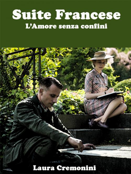 Cover of the book Suite Francese - L'Amore Senza Confini by Laura Cremonini, Self-Publish