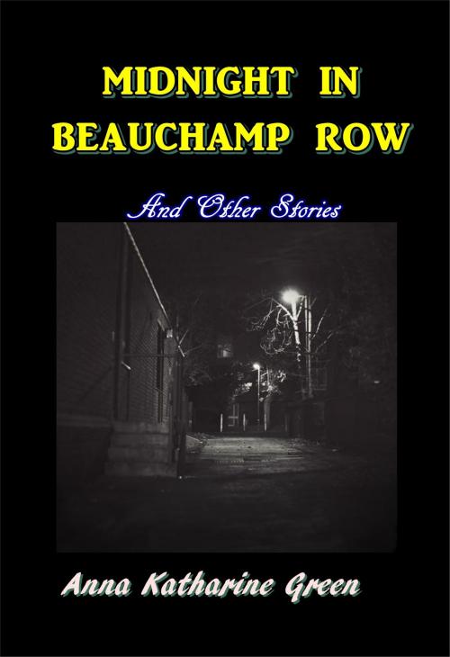 Cover of the book Midnight In Beachamp Row by Anna Katharine Gree, Green Bird Press
