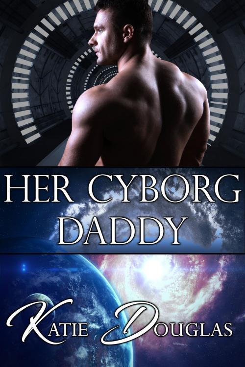 Cover of the book Her Cyborg Daddy by Katie Douglas, Stormy Night Publications