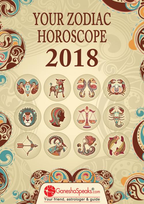 Cover of the book Your Zodiac Horoscope 2018 by The GaneshaSpeaks Team, www.GaneshaSpeaks.com