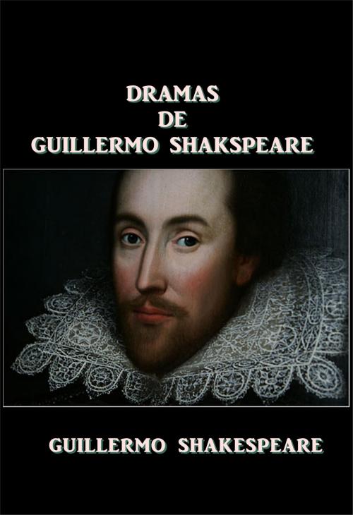 Cover of the book Dramas de Guillermo Shakespeare by William Shakespeare, Green Bird Press