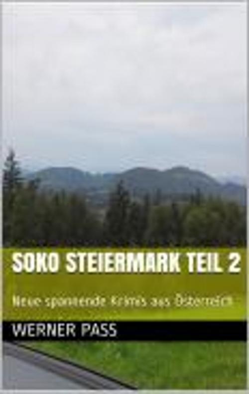 Cover of the book SOKO Steiermark Teil 2 by Werner Pass, Werner Pass