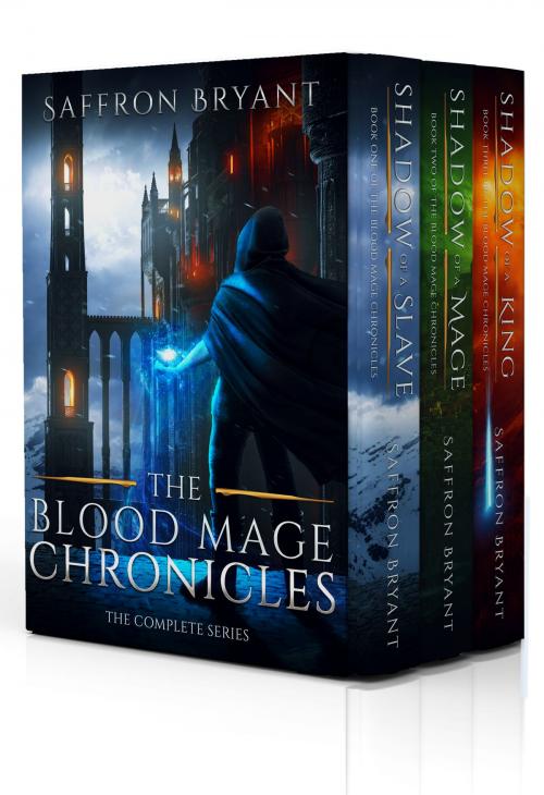 Cover of the book The Blood Mage Chronicles by Saffron Bryant, S.J. Bryant, Saffron Bryant