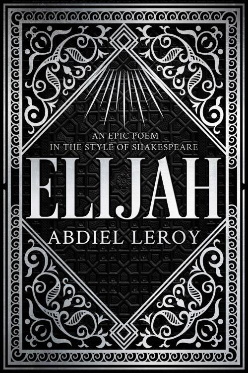 Cover of the book Elijah by Abdiel LeRoy, Poet Prophetic Publishing