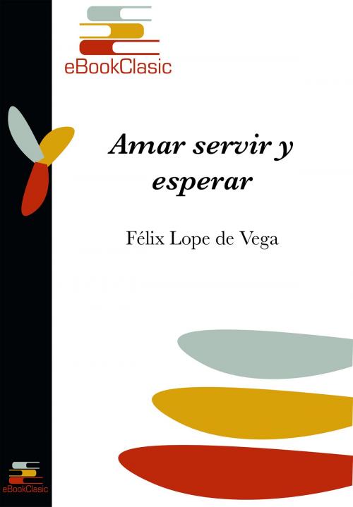 Cover of the book Amar, servir y esperar (Anotado) by Félix Lope de Vega, eBookClasic