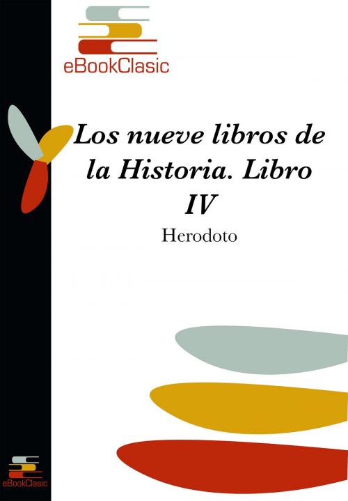 Cover of the book Los nueve libros de la Historia IV (Comentada) by Herodoto, eBookClasic