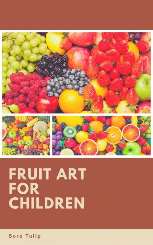 Cover of the book Fruit Art for Children by Sora Tulip, Publiseer Publishing