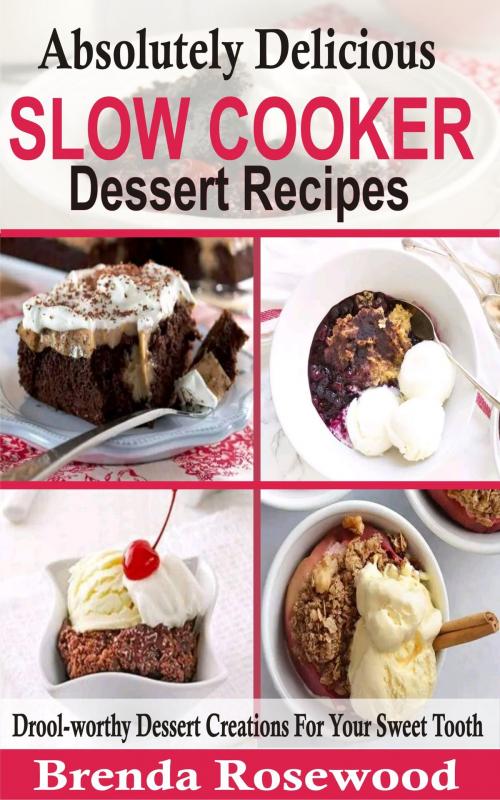Cover of the book Absolutely Delicious Slow Cooker Dessert Recipes by Brenda Rosewood, PublishDrive