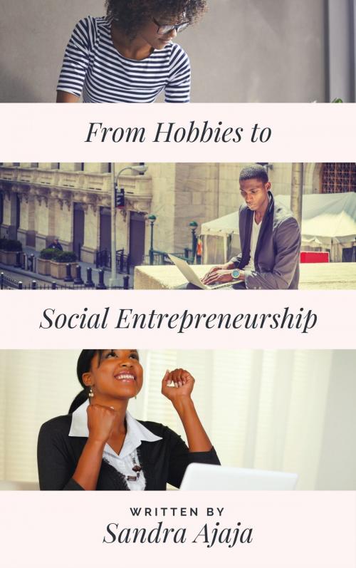 Cover of the book From Hobbies to Social Entrepreneurship by Sandra Ajaja, Publiseer Publishing