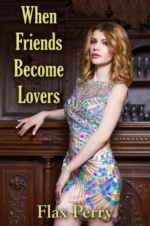 Cover of the book When Friends Become Lovers by Flax Perry, PublishDrive