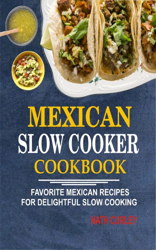 Cover of the book Mexican Slow Cooker Cookbook by Nath Curley, Mayorline