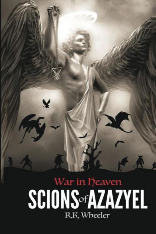 Cover of the book Scions of Azazyel by RK Wheeler, Robert K. Wheeler