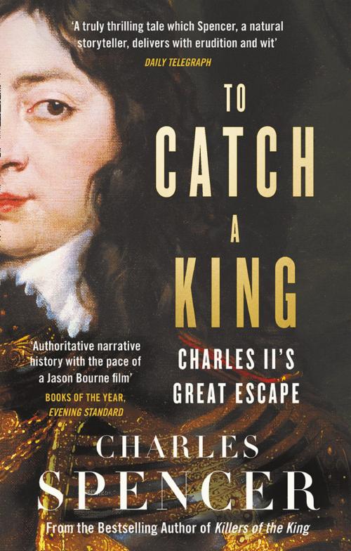 Cover of the book To Catch A King: Charles II's Great Escape by Charles Spencer, HarperCollins Publishers