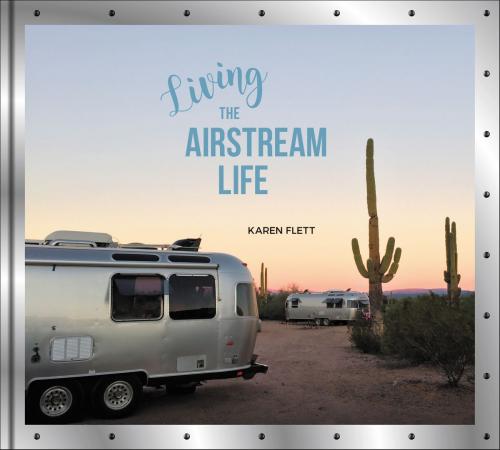 Cover of the book Living the Airstream Life by Karen Flett, Harper Design