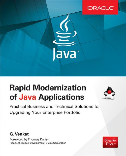 Cover of the book Rapid Modernization of Java Applications: Practical Business and Technical Solutions for Upgrading Your Enterprise Portfolio by G. Venkat, McGraw-Hill Education