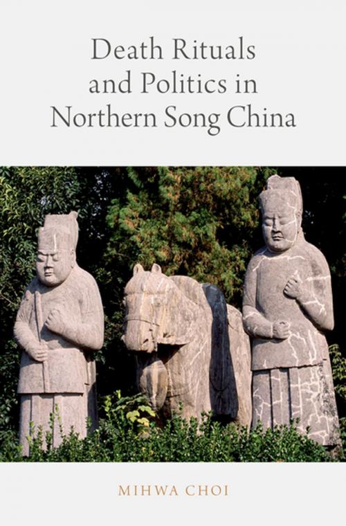 Cover of the book Death Rituals and Politics in Northern Song China by Mihwa Choi, Oxford University Press