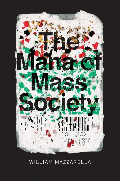 Cover of the book The Mana of Mass Society by William Mazzarella, University of Chicago Press