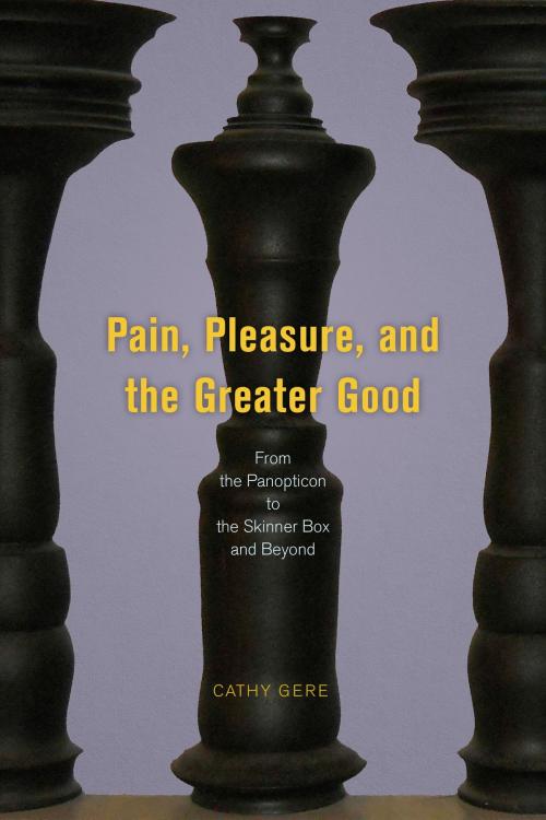 Cover of the book Pain, Pleasure, and the Greater Good by Cathy Gere, University of Chicago Press