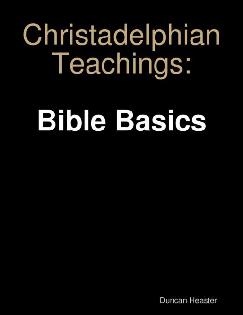 Cover of the book Christadelphian Teachings: Bible Basics by Duncan Heaster, Lulu.com