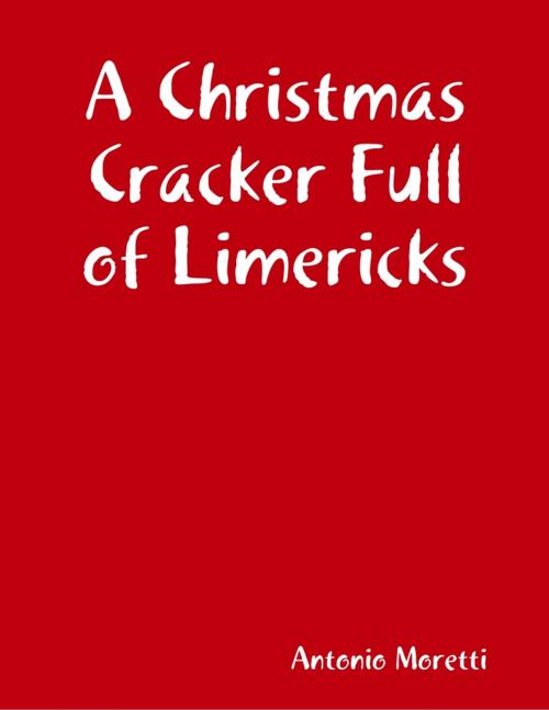 Cover of the book A Christmas Cracker Full of Limericks by Antonio Moretti, Lulu.com