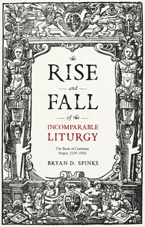 Cover of the book The Rise and Fall of the Incomparable Liturgy by Bryan D. Spinks, SPCK