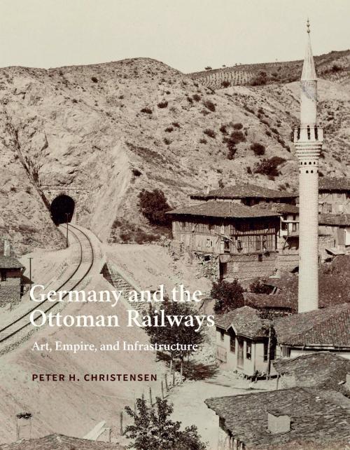 Cover of the book Germany and the Ottoman Railways by Peter H. Christensen, Yale University Press