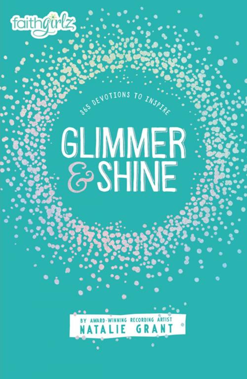 Cover of the book Glimmer and Shine by Natalie Grant, Zonderkidz