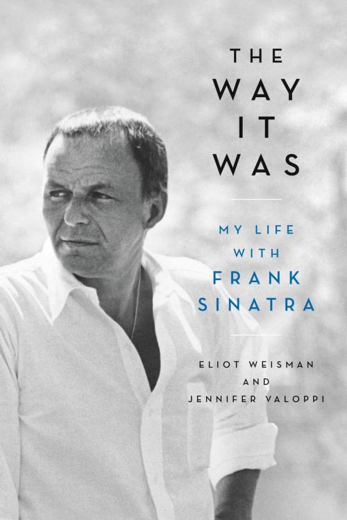 Cover of the book The Way It Was by Eliot Weisman, Jennifer Valoppi, Hachette Books
