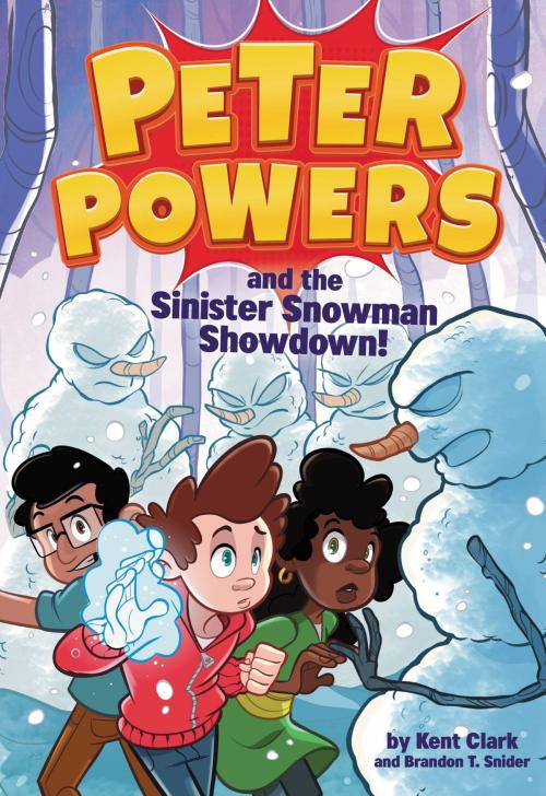 Cover of the book Peter Powers and the Sinister Snowman Showdown! by Kent Clark, Brandon T. Snider, Little, Brown Books for Young Readers