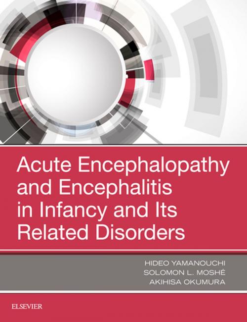 Cover of the book Acute Encephalopathy and Encephalitis in Infancy and Its Related Disorders by Solomon L. Moshé, MD, Akihisa Okumura, Hideo Yamanouchi, Elsevier Health Sciences