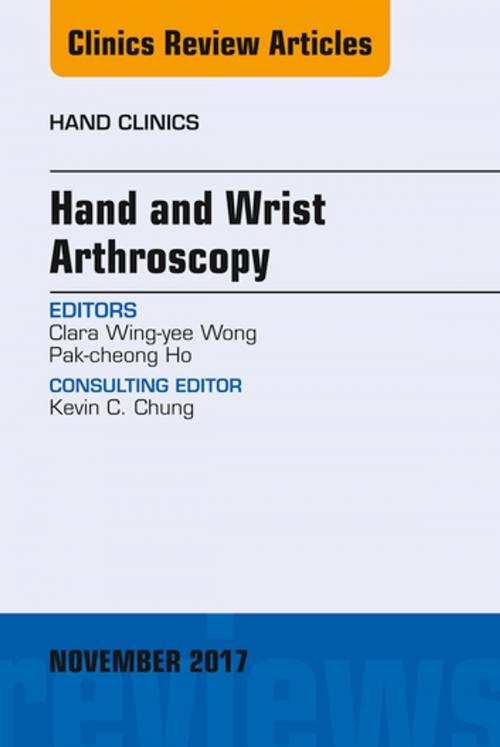 Cover of the book Hand and Wrist Arthroscopy, An Issue of Hand Clinics, E-Book by Clara Wing-yee Wong, MD, Pak-Cheong Ho, MD, Elsevier Health Sciences