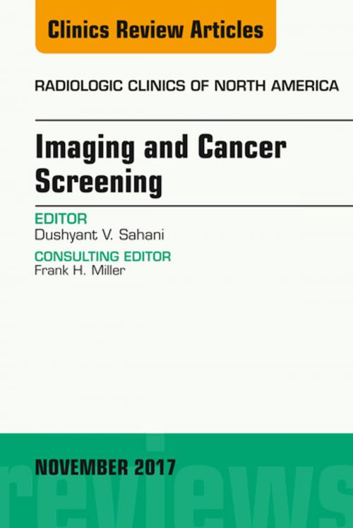 Cover of the book Imaging and Cancer Screening, An Issue of Radiologic Clinics of North America, E-Book by Dushyant V Sahani, MD, Elsevier Health Sciences